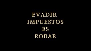 Evadir impuestos es robar [upl. by Maris]