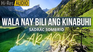 Wala Nay Bili Ang KinabuhiSadrac Sombrio  Karaoke [upl. by Eelatan]