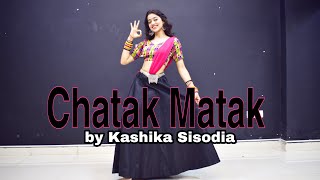 Chatak Matak  Kashika Sisodia Choreography [upl. by Oirramed]