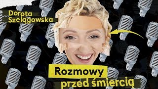 Rozmowy Przed Śmiercią 2  Dorota Szelągowska Podcast [upl. by Norri]