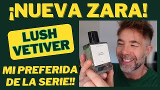 ¡NUEVO PERFUME ZARA LUSH VETIVER Mi PREFERIDO de la Colección 😍 [upl. by Sakram507]