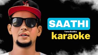 SAATHI Karaoke  YAMA BUDDHA [upl. by Licna746]