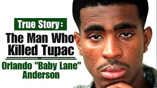 The Man Who Killed Tupac  Orlando quotBaby Lanequot Anderson [upl. by Bascomb]