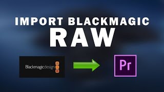 How To Import Blackmagic RAW Files Into Adobe Premiere Pro [upl. by Malchy]