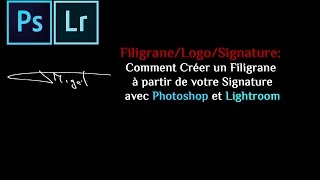 Filigrane  Comment Créer un Filigrane à partir de votre Signature avec Photoshop et Lightroom [upl. by Bently355]