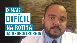 Neurocirurgião O mais difícil na Rotina da Neurocirurgia [upl. by Dorolisa]