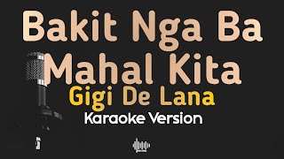 Bakit Nga Ba Mahal Kita  Gigi De Lana HD Karaoke Version [upl. by Ennaeilsel]