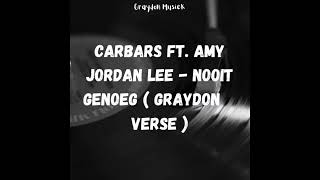 Carbars Ft Amy Jordan Lee Nooit Genoeg  Graydon Verse [upl. by Gautea]