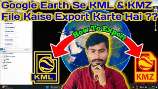 How to Make Kmz and Kml file on Google Earth  KML amp KMZ File Kaise Export Karte Hai Google Earth Se [upl. by Padget]