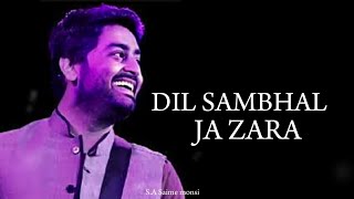 Dil Sambhal Ja Zara  LYRICS  ArijitSingh Mohammad Irfan Ali Saim Bhat [upl. by Akselaw658]