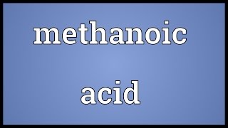 Methanoic acid Meaning [upl. by Alyl]