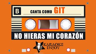 💘NO HIERAS MI CORAZON 🎤 GIT Karaoke ⭕ Version [upl. by Adrian898]