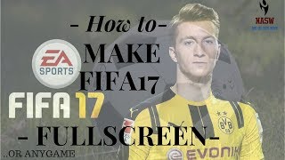 100 working l HOW TO MAKE FIFA 17 FULLSCREEN 2018 l MAXIMIZE ANY GAME l TEAM NASW l [upl. by Anialed]