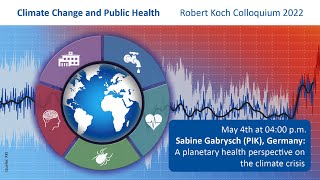 Robert Koch Colloquium 2022  Sabine Gabrysch A planetary health perspective on the climate crisis [upl. by Halsey]