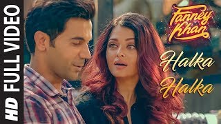 Halka Halka Full Video  FANNEY KHAN  Aishwarya Rai Bachchan  Rajkummar Rao  Amit Trivedi [upl. by Elizabeth]