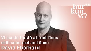 David Eberhard  Vi måste förstå att det finns skillnader mellan könen [upl. by Attolrac215]