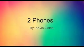 2 Phones By Kevin Gates Lyrics [upl. by Nevad]