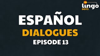 Dialogues In Spanish For Beginners 13  Learn Spanish From Scratch Free [upl. by Ardnama]