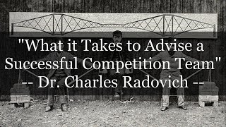 Dr Charles Radovich  What it Takes to Advise a Successful Competition Team [upl. by Ayokal]