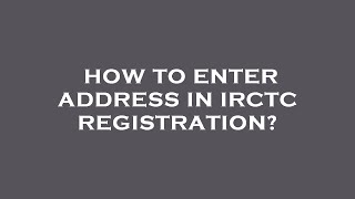 How to enter address in irctc registration [upl. by Lyman]