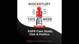 Ep 262  EGFR Case Study FDA amp Politics [upl. by Efeek74]