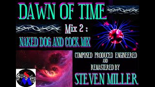 DAWN OF TIME  Mix 2 Naked Dog amp Cock Mix [upl. by Tterag]