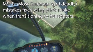 MSFS  Most Common and deadly mistakes fixed wing pilots make when transitioning to helicopters [upl. by Burrows]