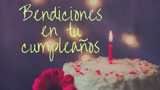 Bendiciones en tu Cumpleaños Buenos Deseos [upl. by Tireb774]