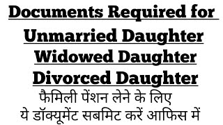 कौन से Documents चाहिए UnmarriedDivorcedWidowed Daughters को Family Pension देने के लिए ऑफिस में [upl. by Akilam]