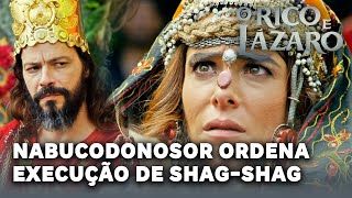 O RICO E LAZARO Nabucodonosor ordena execução de ShagShag [upl. by Holmun]