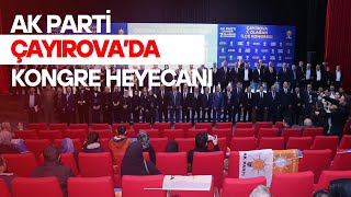 AK PARTİ ÇAYIROVA’DA KONGRE HEYECANI [upl. by Doggett]