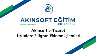 AKINSOFT eTicaret Ürün Filigran Ekleme İşlemleri [upl. by Chrissie442]