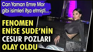 FENOMEN ENİSE SUDENİN CESUR POZLARI OLAY OLDU CAN YAMAN EMRE MOR GİBİ İSİMLERİ İFŞA ETMİŞTİ [upl. by Nuawed]