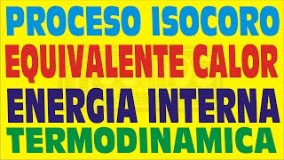 PROCESO ISOCORO EQUIVALENTE CALOR Y ENERGÍA INTERNA TERMODINÁMICA EJERCICIO RESUELTO [upl. by Tamarra]