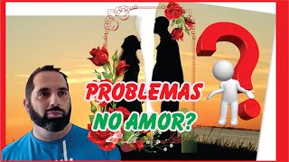 🔴 PROBLEMAS NO AMOR NA VISÃO ESPÍRITA [upl. by Hsirap]