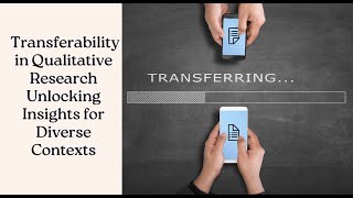 Transferability in Qualitative Research Unlocking Insights for Diverse Contexts [upl. by Atteynod]