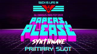 Papers Please Death Theme Synthwave Primary Slot Remix [upl. by Arrac141]