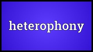 Heterophony Meaning [upl. by Phares]