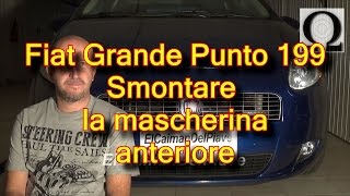 tutorial smontaggio mascherina griglia anteriore fiat grande punto 199 [upl. by Elfie]