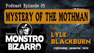 MYSTERY OF THE MOTHMAN  Monstro Bizarro Ep 5 with Lyle Blackburn [upl. by Laeira]