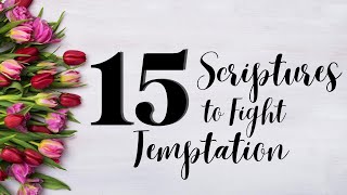 15 Scriptures To Fight Temptation Bible Verses To Overcome Temptation [upl. by Bluma]