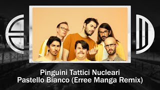 Pastello Bianco RMX  Pinguini Tattici Nucleari Erree Manga Remix [upl. by Varney]