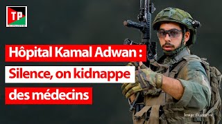 Hôpital Kamal Adwan silence on kidnappe des médecins [upl. by Devora]