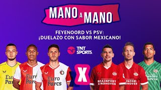 FEYENOORD VS PSV EINDHOVEN ¡DUELAZO CON SABOR MEXICANO  MANO A MANO [upl. by Adamis290]