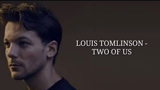 Louis Tomlinson  Two Of Us Lyrics [upl. by Socem]