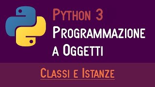 01 CLASSI E ISTANZE  PROGRAMMAZIONE A OGGETTI IN PYTHON  ITALIANO PROGRAMMARE IN PYTHON [upl. by Assyle]