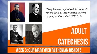 Adult Catechism Week 3  Our Martyred Ruthenian Bishops [upl. by Raama35]