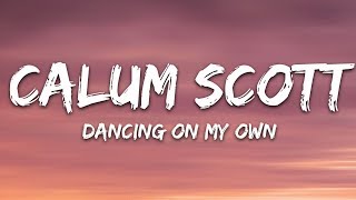 Calum Scott  Dancing On My Own Lyrics [upl. by Yaned]