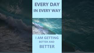 Every Day In Every Way I Am Getting Better And Better ⚡ Affirmation by Emile Coué [upl. by Calia]