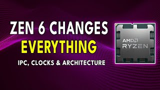 Zen 6 CHANGES EVERYTHING  IPC Clocks amp Architecture Early Info [upl. by Lasley]